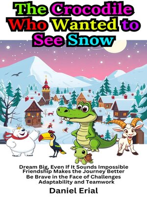 cover image of The Crocodile Who Wanted to See Snow